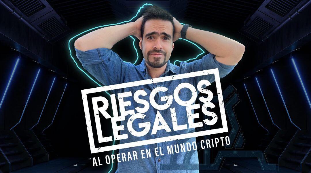 RIESGOS LEGALES AL OPERAR EN EL MUNDO CRIPTO